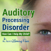 Auditory Processing Disorder: 10 Ways to Help Your Child