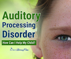 Auditory Processing Disorder: 10 Ways to Help Your Child